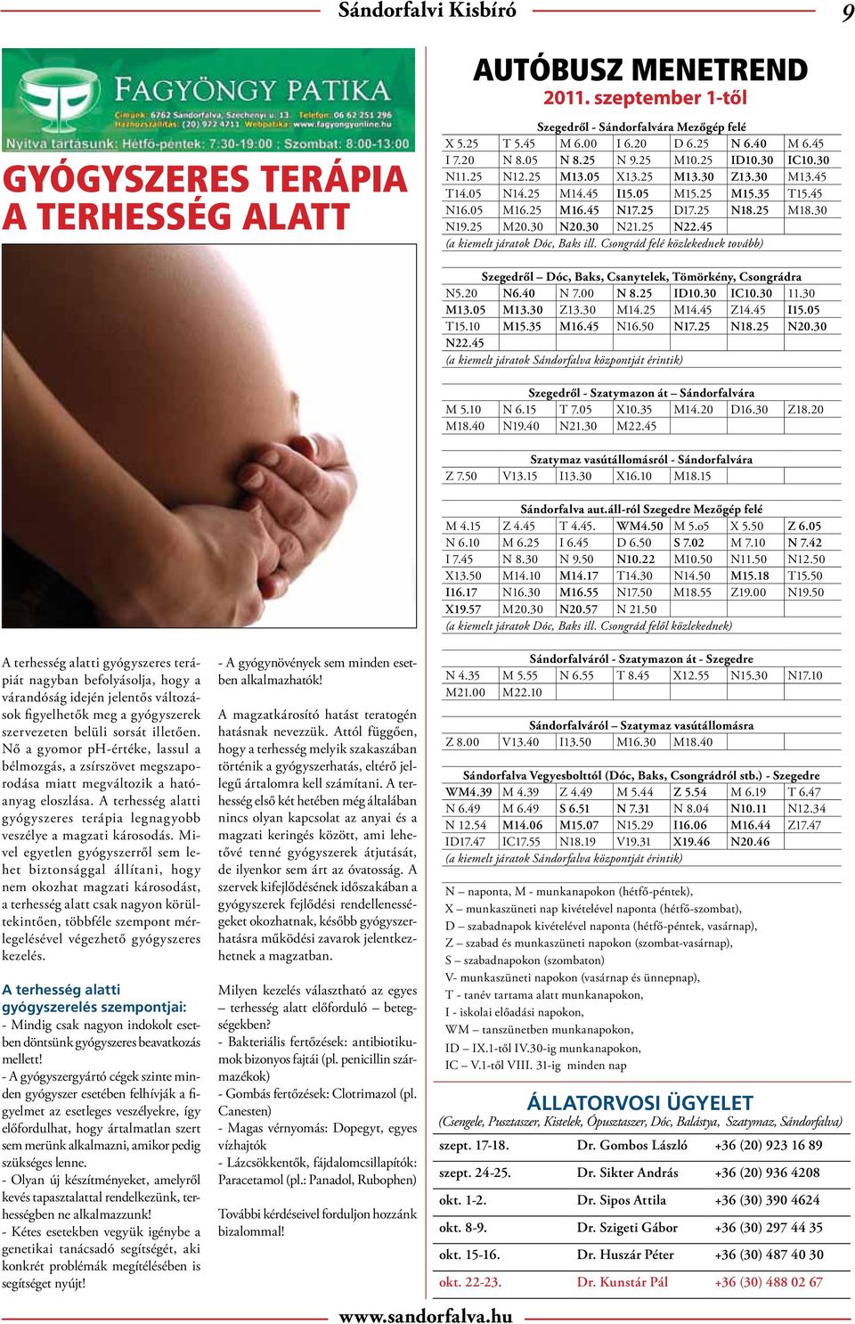25 M20.30 N20.30 N21.25 N22.45 (a kiemelt járatok Dóc, Baks ill. Csongrád felé közlekednek tovább) Szegedről Dóc, Baks, Csanytelek, Tömörkény, Csongrádra N5.20 N6.40 N 7.00 N 8.25 ID10.30 IC10.30 11.