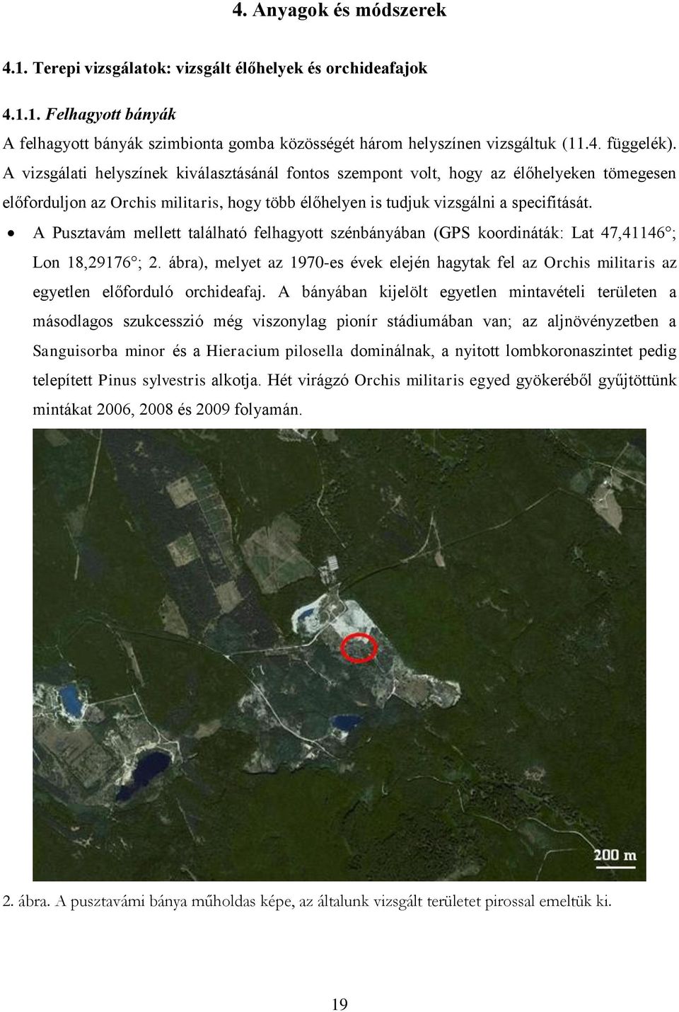 A Pusztavám mellett található felhagyott szénbányában (GPS koordináták: Lat 47,41146 ; Lon 18,29176 ; 2.