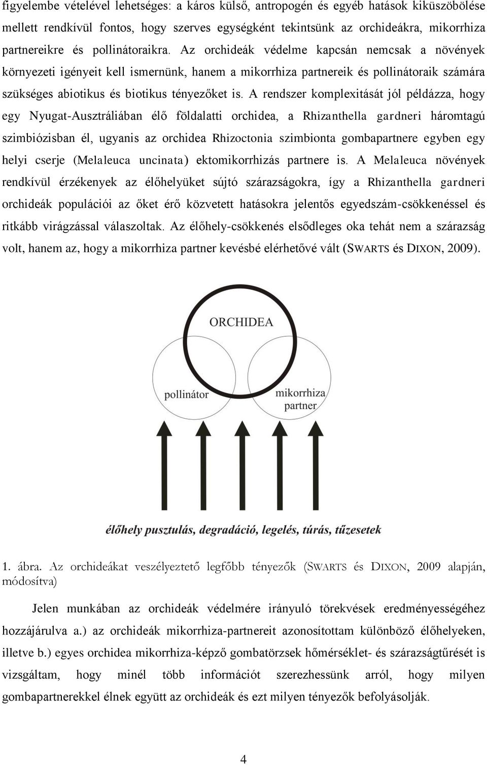 Az orchideák védelme kapcsán nemcsak a növények környezeti igényeit kell ismernünk, hanem a mikorrhiza partnereik és pollinátoraik számára szükséges abiotikus és biotikus tényezőket is.