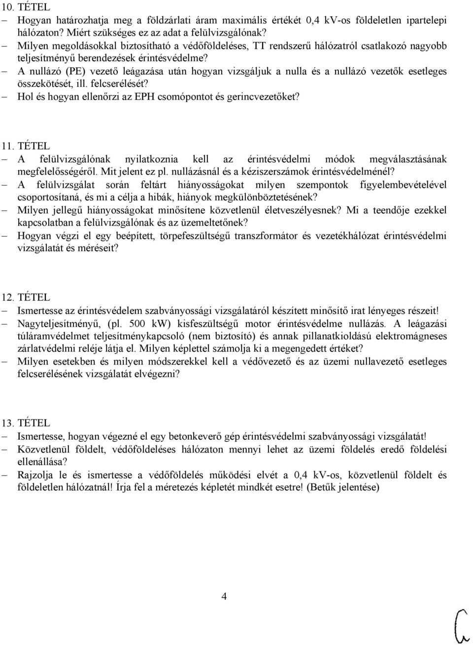 A nullázó (PE) vezető leágazása után hogyan vizsgáljuk a nulla és a nullázó vezetők esetleges összekötését, ill. felcserélését? Hol és hogyan ellenőrzi az EPH csomópontot és gerincvezetőket? 11.