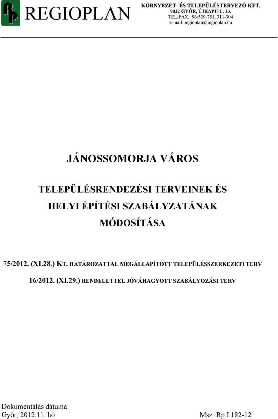 hu JÁNOSSOMORJA VÁROS TELEPÜLÉSRENDEZÉSI TERVEINEK ÉS HELYI ÉPÍTÉSI SZABÁLYZATÁNAK MÓDOSÍTÁSA 75/2012.