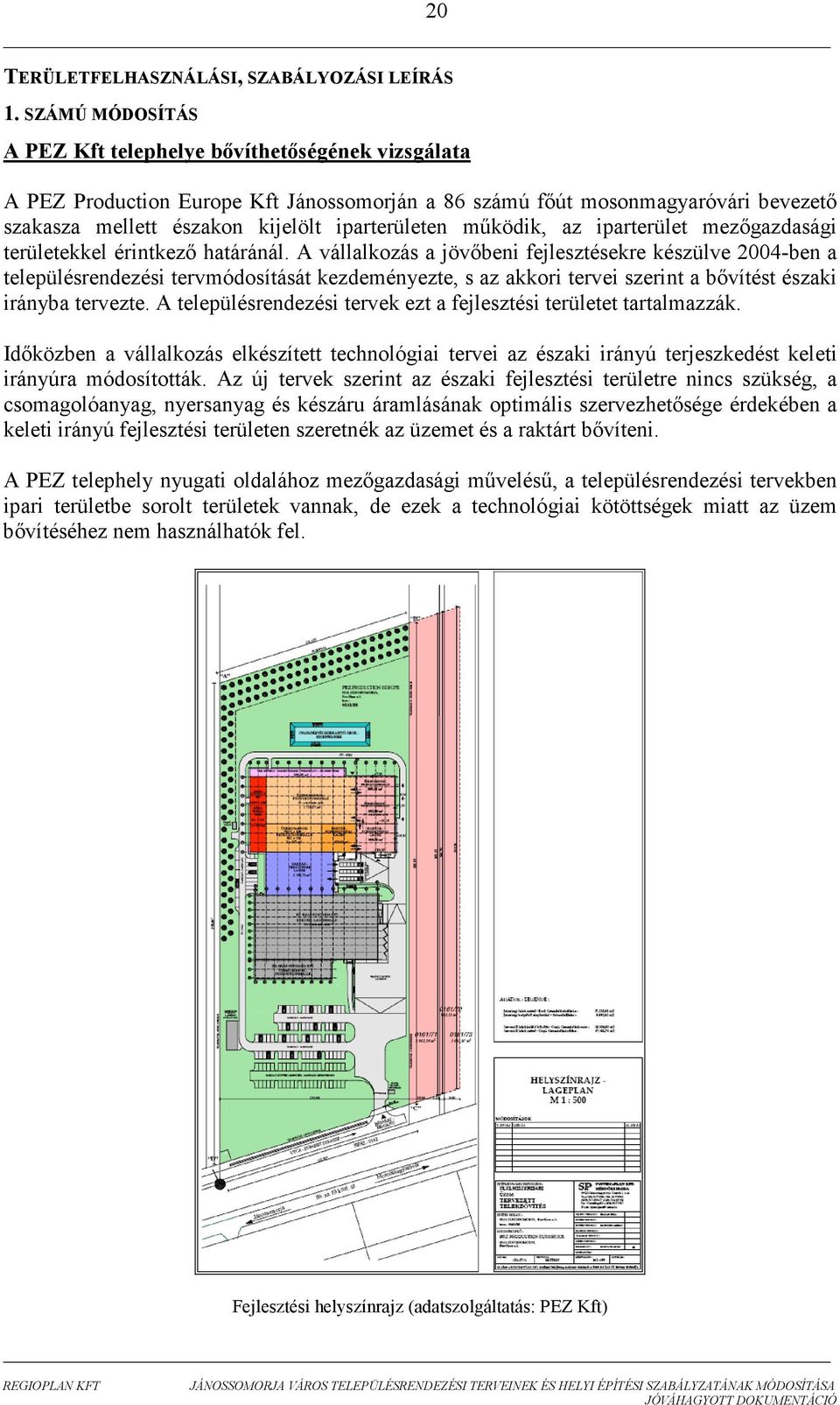 mőködik, az iparterület mezıgazdasági területekkel érintkezı határánál.