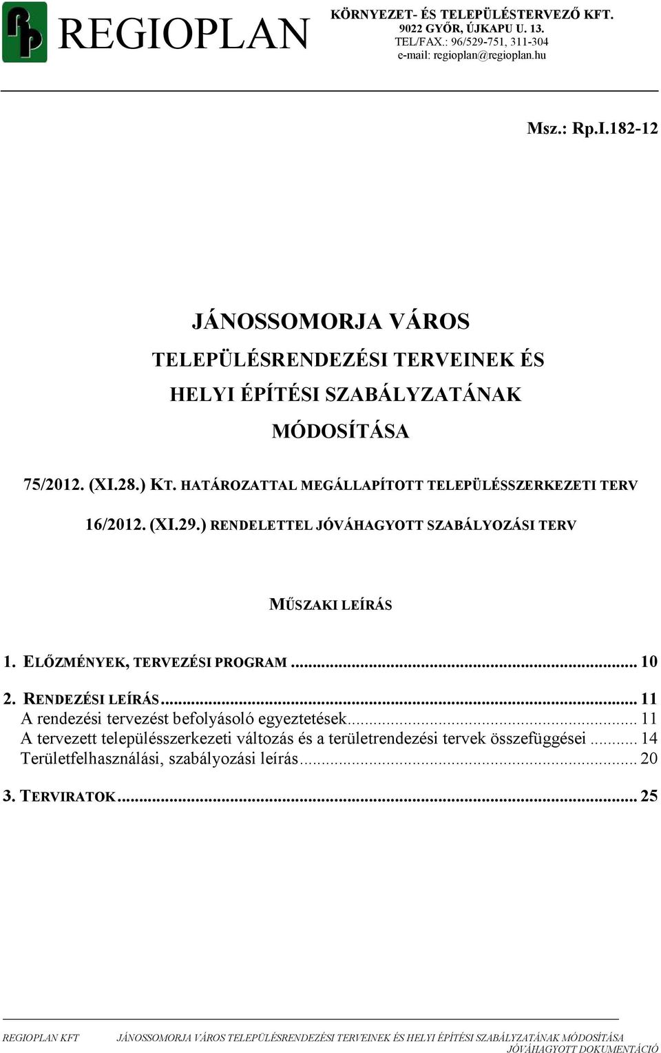 ELİZMÉNYEK, TERVEZÉSI PROGRAM... 10 2. RENDEZÉSI LEÍRÁS... 11 A rendezési tervezést befolyásoló egyeztetések.