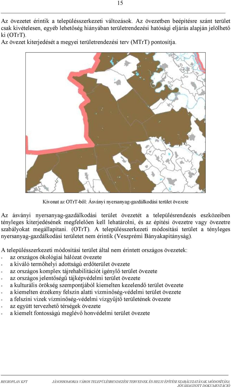 Az övezet kiterjedését a megyei területrendezési terv (MTrT) pontosítja.