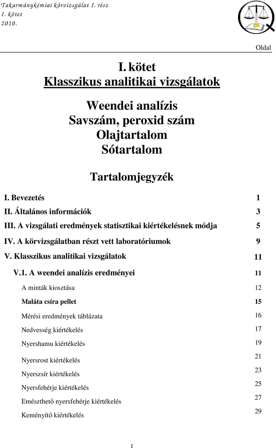 A vizsgálati eredmények statisztikai kiértékelésnek módja 5 IV. A körvizsgálatban részt vett laboratóriumok 9 V. Klasszikus analitikai vizsgálatok 11