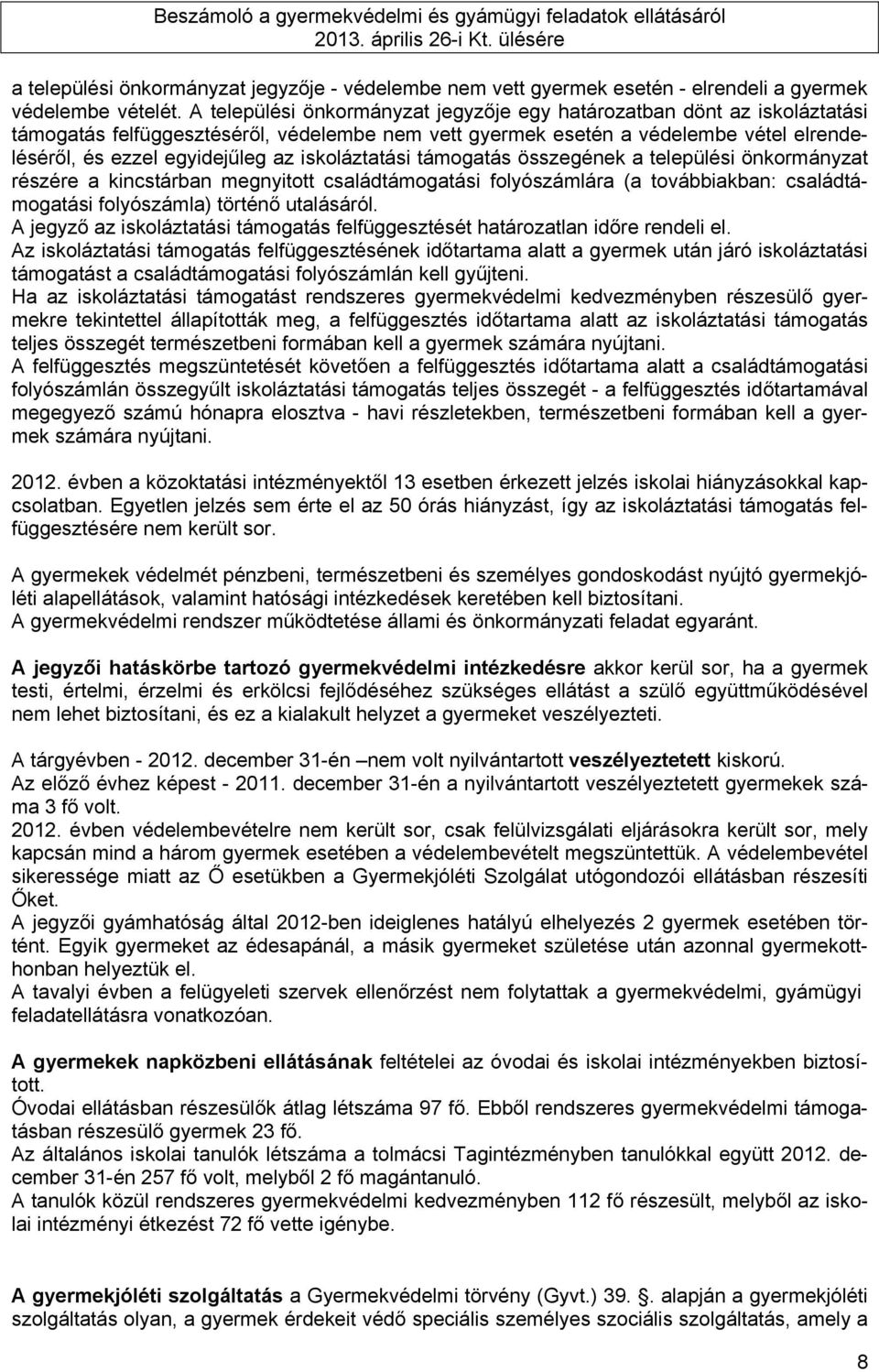 iskoláztatási támogatás összegének a települési önkormányzat részére a kincstárban megnyitott családtámogatási folyószámlára (a továbbiakban: családtámogatási folyószámla) történő utalásáról.