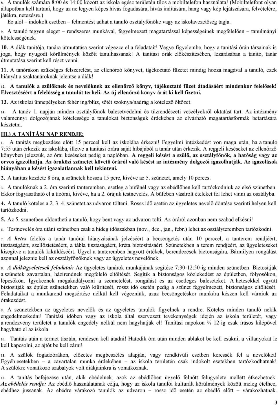) Ez alól indokolt esetben felmentést adhat a tanuló osztályfőnöke vagy az iskolavezetőség tagja. 9.