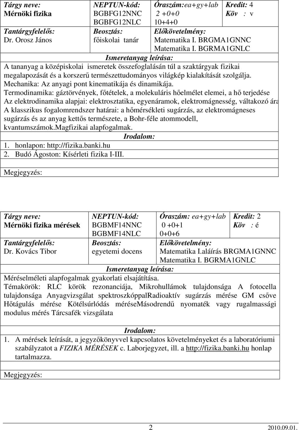 Mechanika: Az anyagi pont kinematikája és dinamikája.