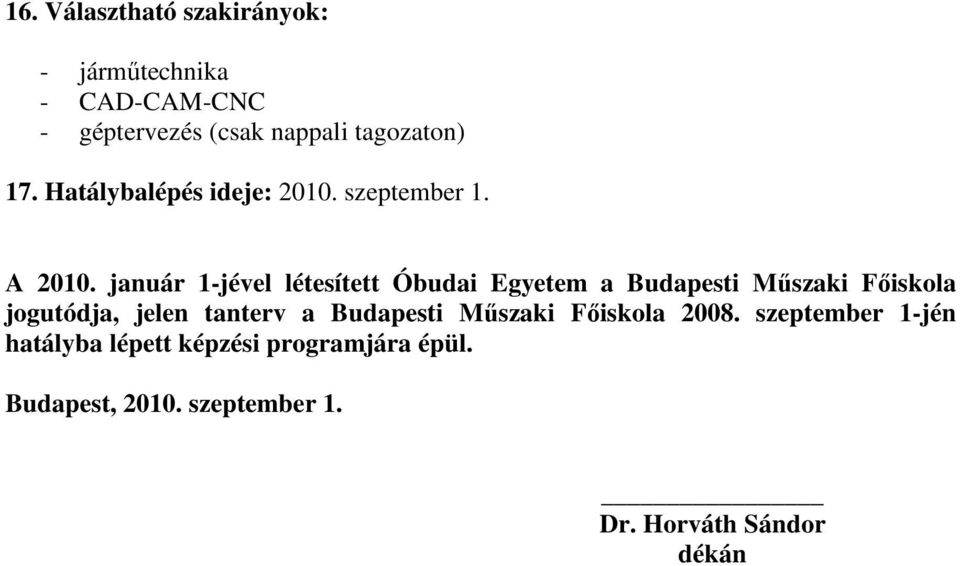január 1-jével létesített Óbudai Egyetem a Budapesti Mőszaki Fıiskola jogutódja, jelen tanterv a