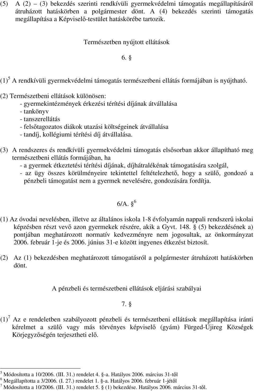 (1) 5 A rendkívüli gyermekvédelmi támogatás természetbeni ellátás formájában is nyújtható.