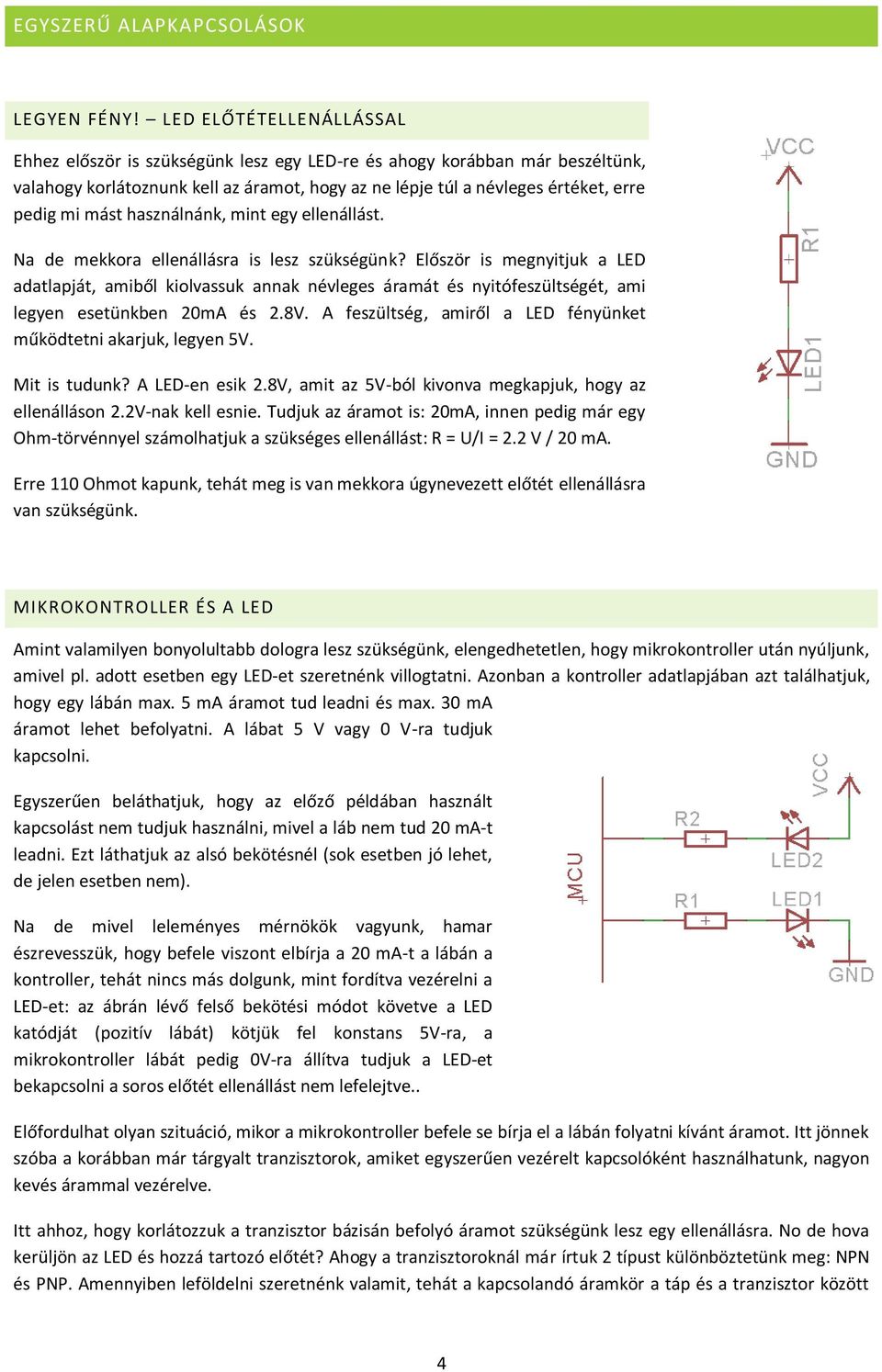 használnánk, mint egy ellenállást. Na de mekkora ellenállásra is lesz szükségünk?
