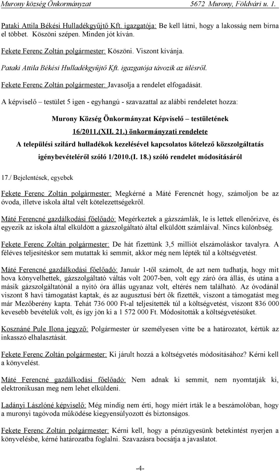 ) önkormányzati rendelete A települési szilárd hulladékok kezelésével kapcsolatos kötelező közszolgáltatás igénybevételéről szóló 1/2010.(I. 18.) szóló rendelet módosításáról 17.