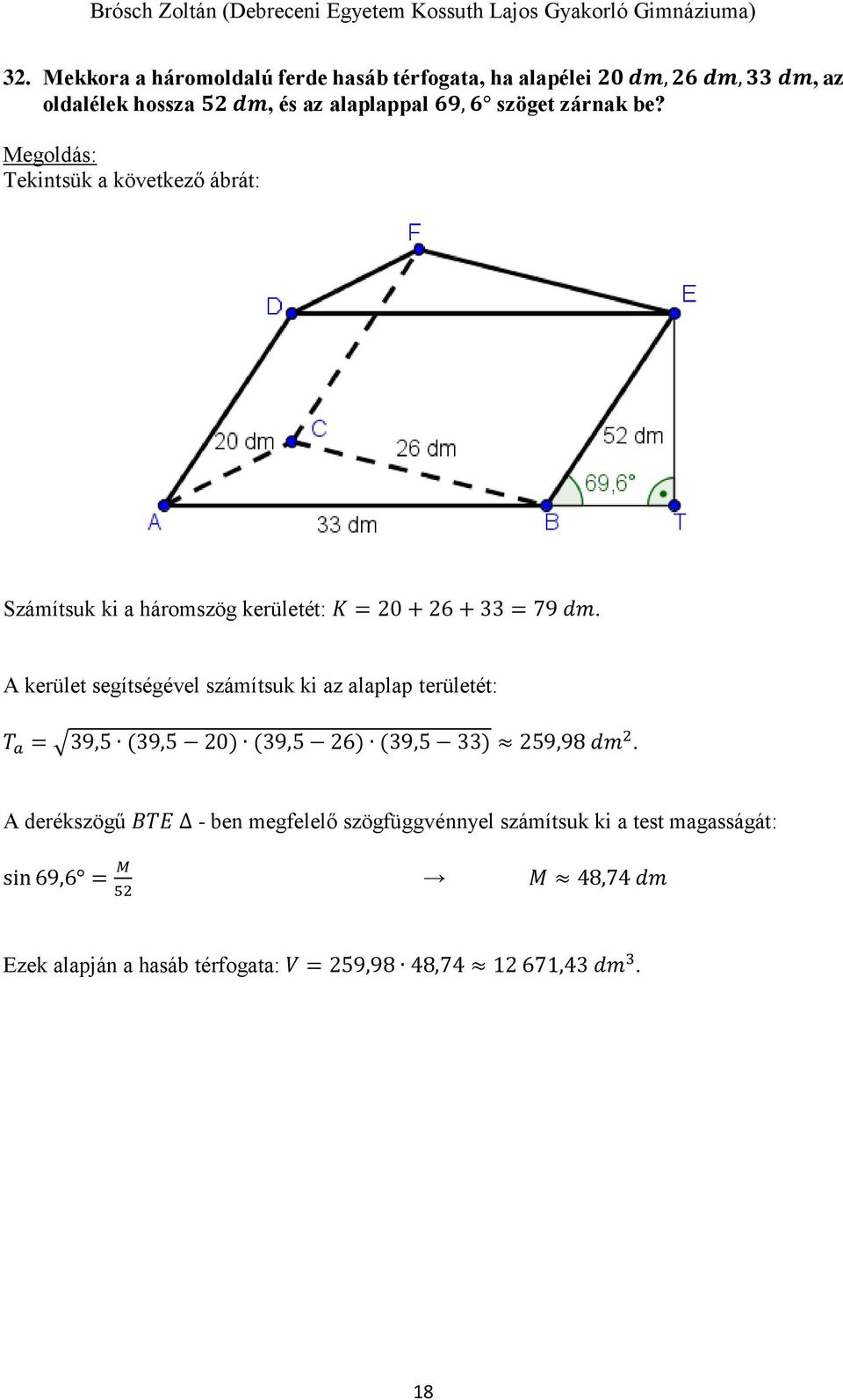 A kerület segítségével számítsuk ki az alaplap területét: T a = 39,5 (39,5 20) (39,5 26) (39,5 33) 259,98 dm 2.