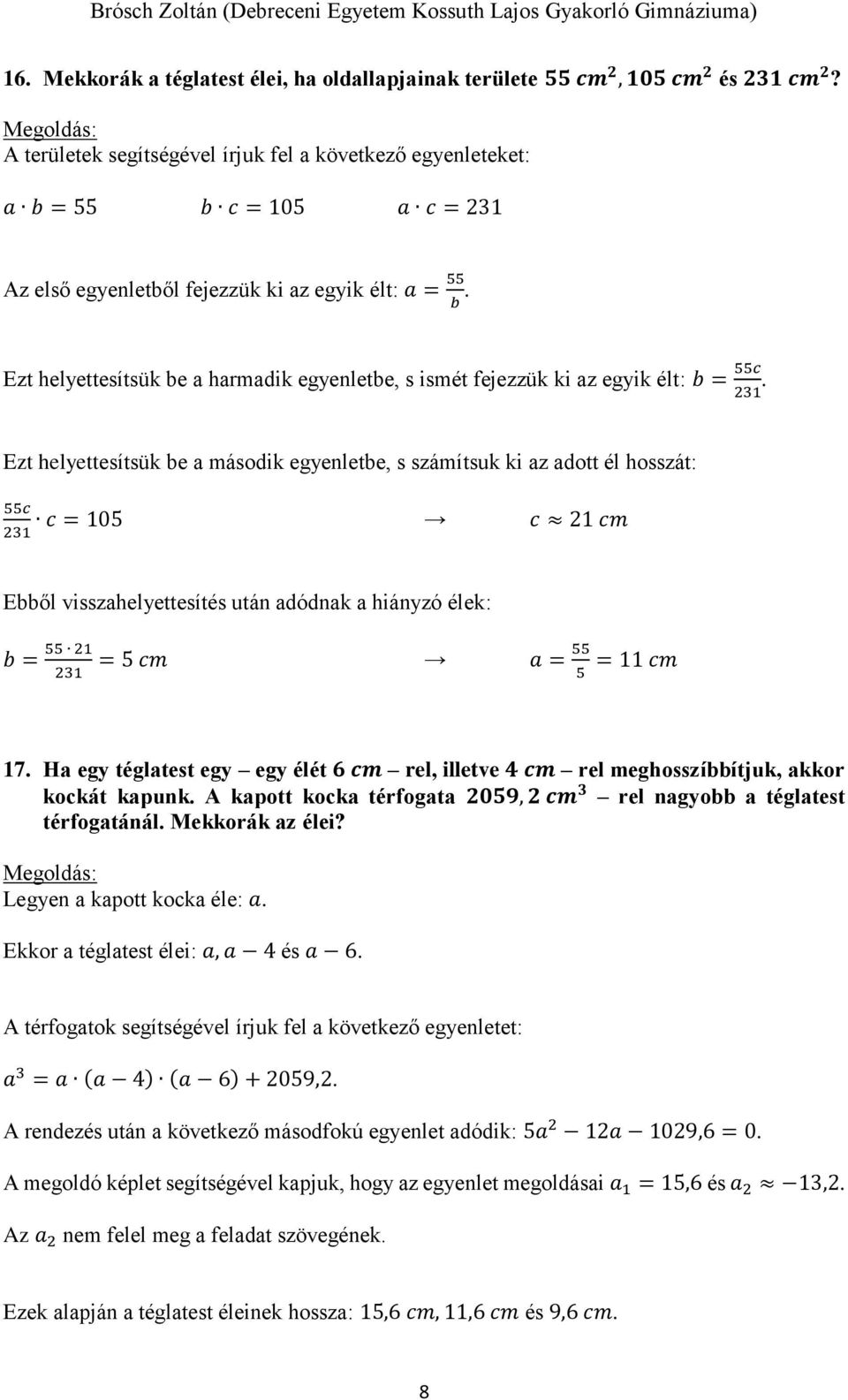 Ezt helyettesítsük be a harmadik egyenletbe, s ismét fejezzük ki az egyik élt: b = 55c 231.