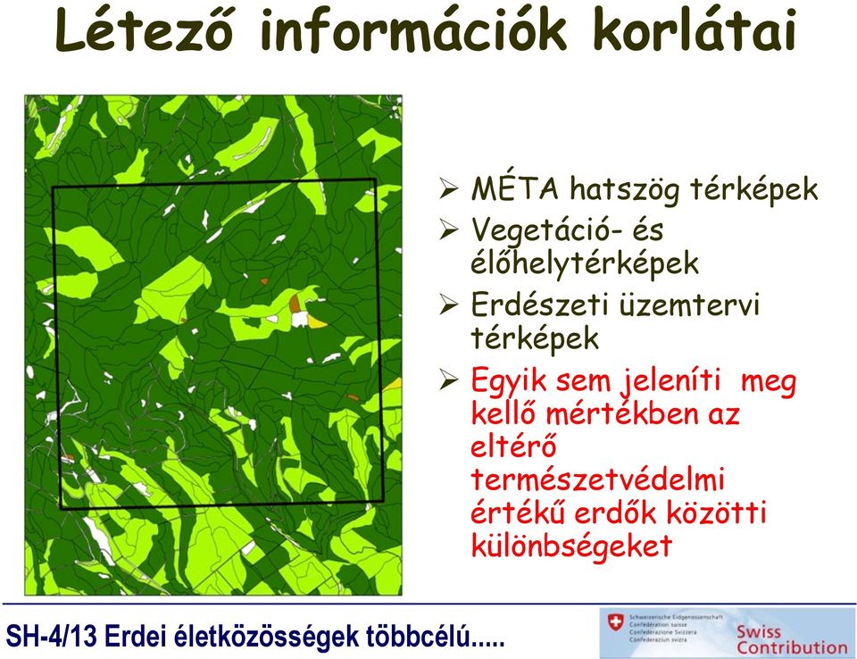 térképek Ø Egyik sem jeleníti meg kellő mértékben az