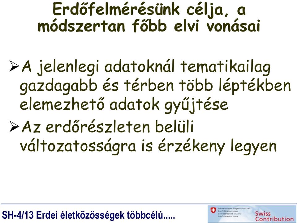 térben több léptékben elemezhető adatok gyűjtése Ø Az