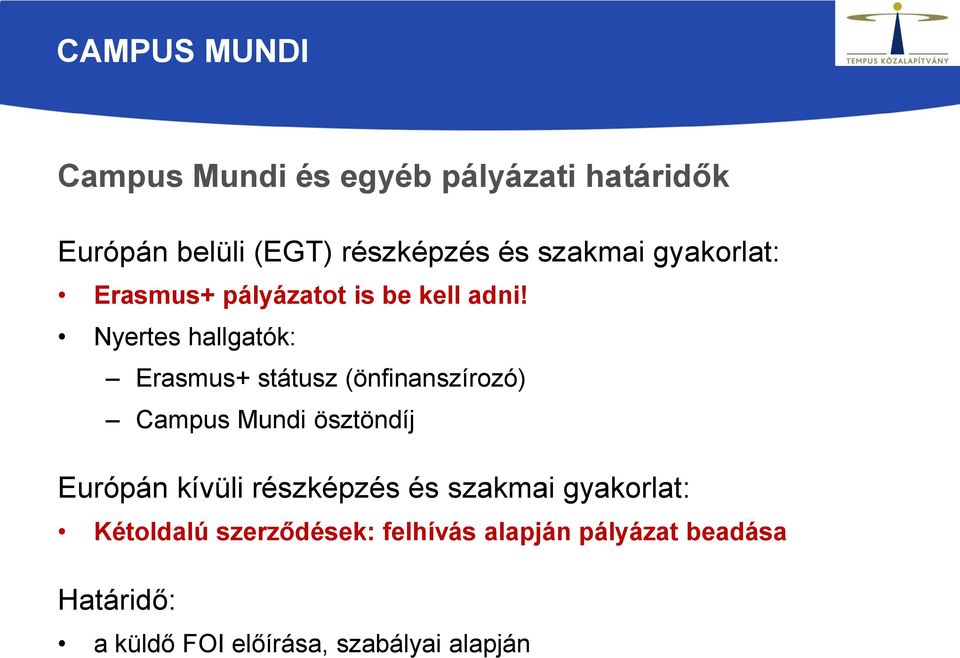 Nyertes hallgatók: Erasmus+ státusz (önfinanszírozó) Campus Mundi ösztöndíj Európán kívüli