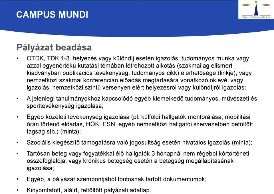 elérhetősége (linkje), vagy nemzetközi szakmai konferencián előadás megtartására vonatkozó oklevél vagy igazolás, nemzetközi szintű versenyen elért helyezésről vagy különdíjról igazolás; A jelenlegi