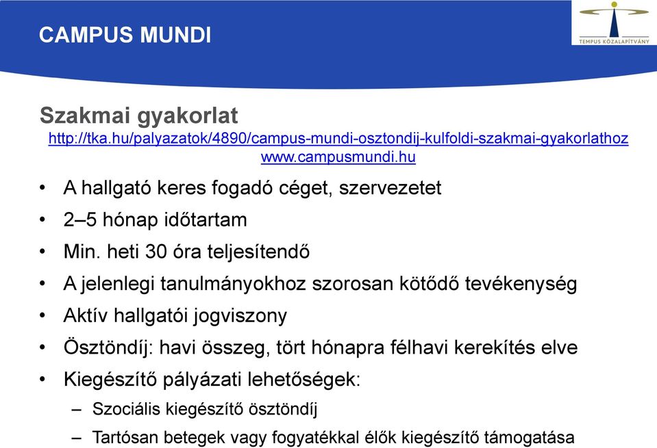 heti 30 óra teljesítendő A jelenlegi tanulmányokhoz szorosan kötődő tevékenység Aktív hallgatói jogviszony Ösztöndíj: