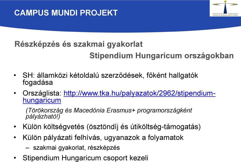 hu/palyazatok/2962/stipendiumhungaricum (Törökország és Macedónia Erasmus+ programországként pályázható!