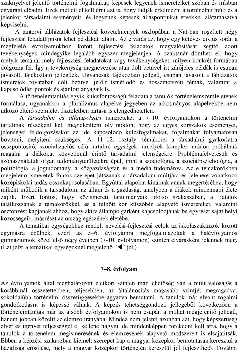 A tantervi táblázatok fejlesztési követelmények oszlopában a Nat-ban rögzített négy fejlesztési feladattípusra lehet példákat találni.