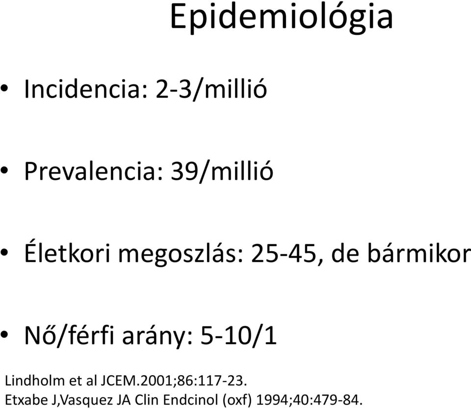 Nő/férfi arány: 5-10/1 Lindholm et al JCEM.