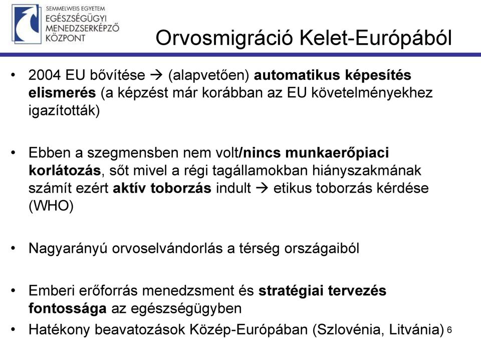 hiányszakmának számít ezért aktív toborzás indult etikus toborzás kérdése (WHO) Nagyarányú orvoselvándorlás a térség országaiból