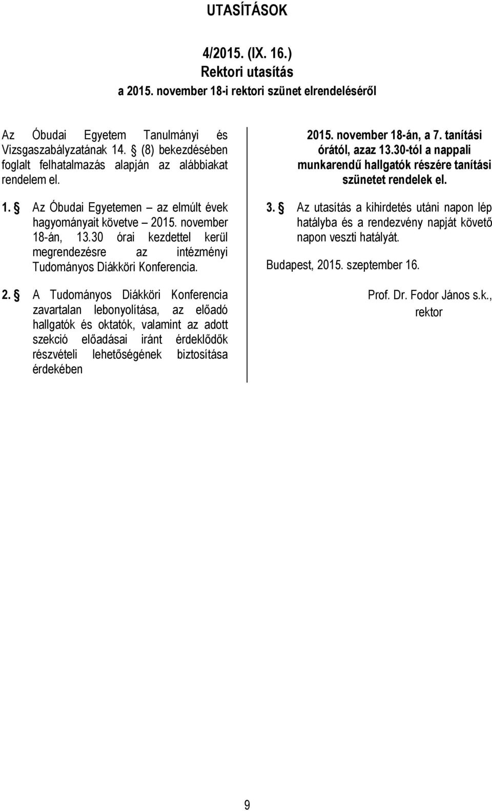 30 órai kezdettel kerül megrendezésre az intézményi Tudományos Diákköri Konferencia. 2.