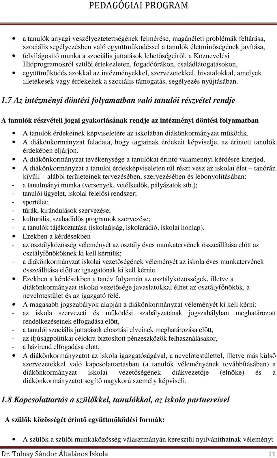 illetékesek vagy érdekeltek a szociális támogatás, segélyezés nyújtásában. 1.