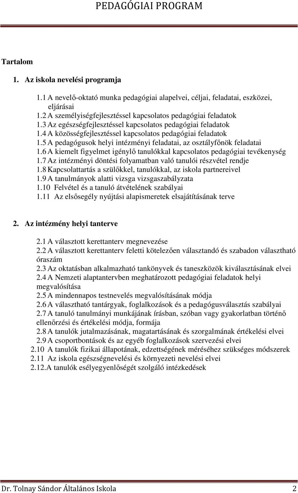 6 A kiemelt figyelmet igénylő tanulókkal kapcsolatos pedagógiai tevékenység 1.7 Az intézményi döntési folyamatban való tanulói részvétel rendje 1.