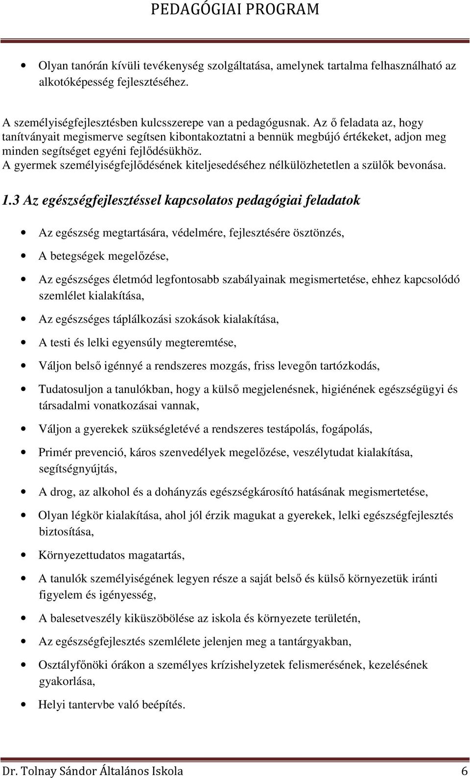 A gyermek személyiségfejlődésének kiteljesedéséhez nélkülözhetetlen a szülők bevonása. 1.