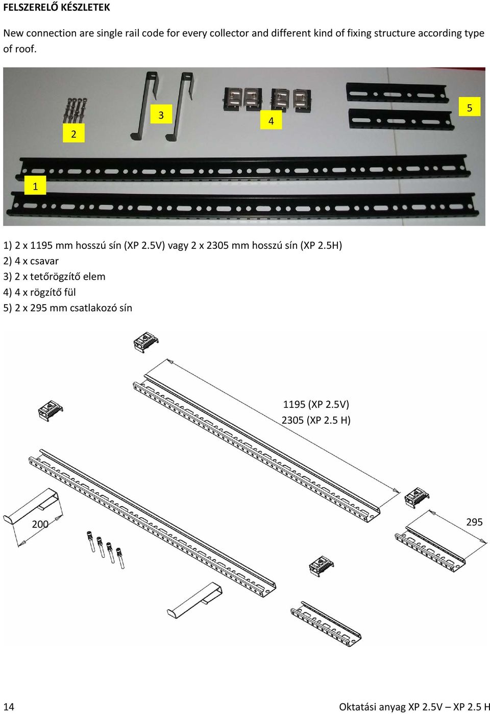 5V) vagy 2 x 2305 mm hosszú sín (XP 2.