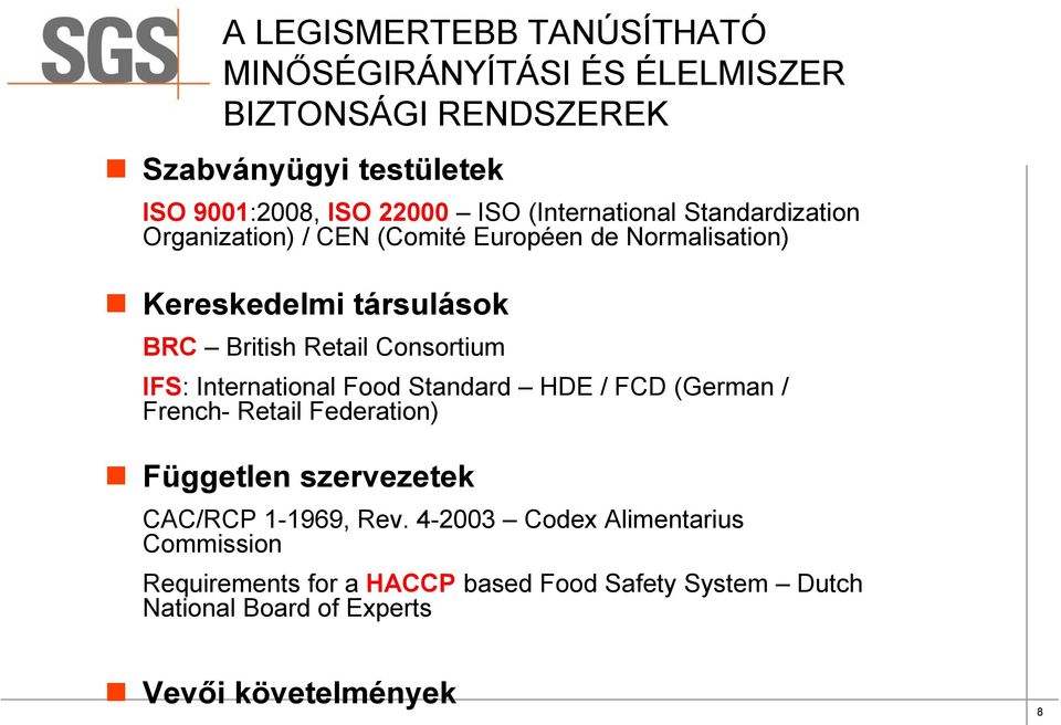 Consortium IFS: International Food Standard HDE / FCD (German / French- Retail Federation) Független szervezetek CAC/RCP 1-1969, Rev.
