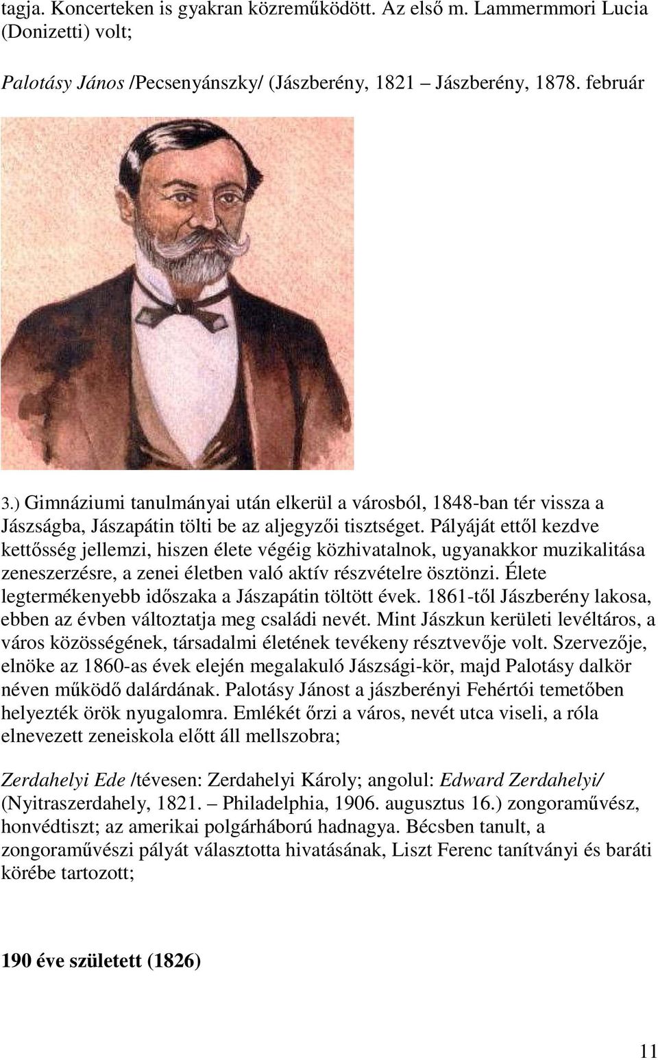 Pályáját ettől kezdve kettősség jellemzi, hiszen élete végéig közhivatalnok, ugyanakkor muzikalitása zeneszerzésre, a zenei életben való aktív részvételre ösztönzi.