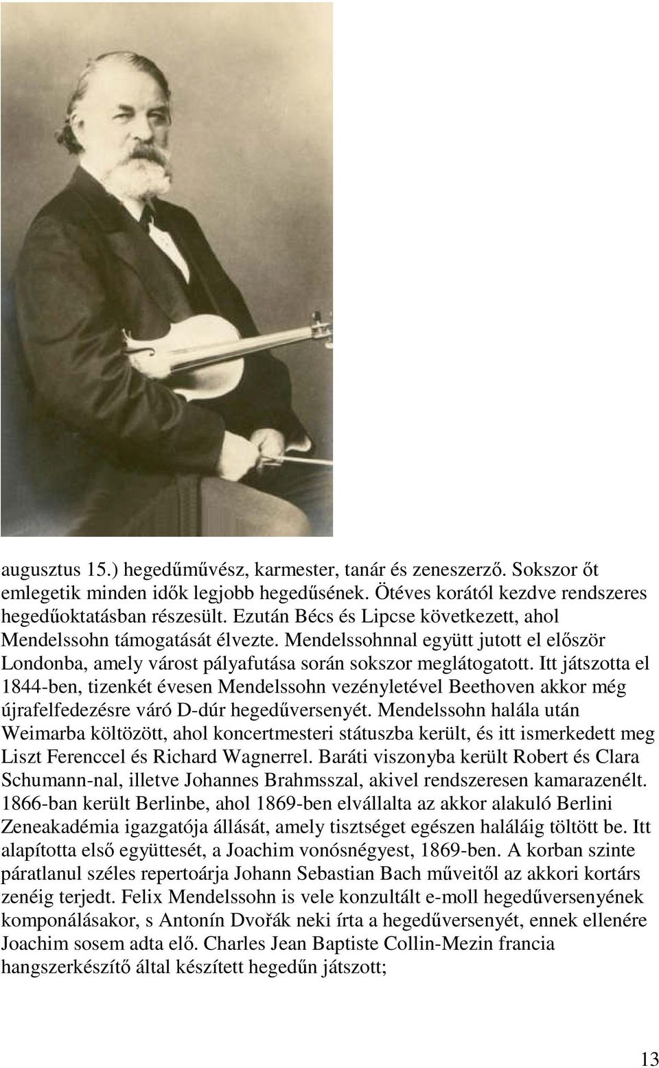 Itt játszotta el 1844-ben, tizenkét évesen Mendelssohn vezényletével Beethoven akkor még újrafelfedezésre váró D-dúr hegedűversenyét.