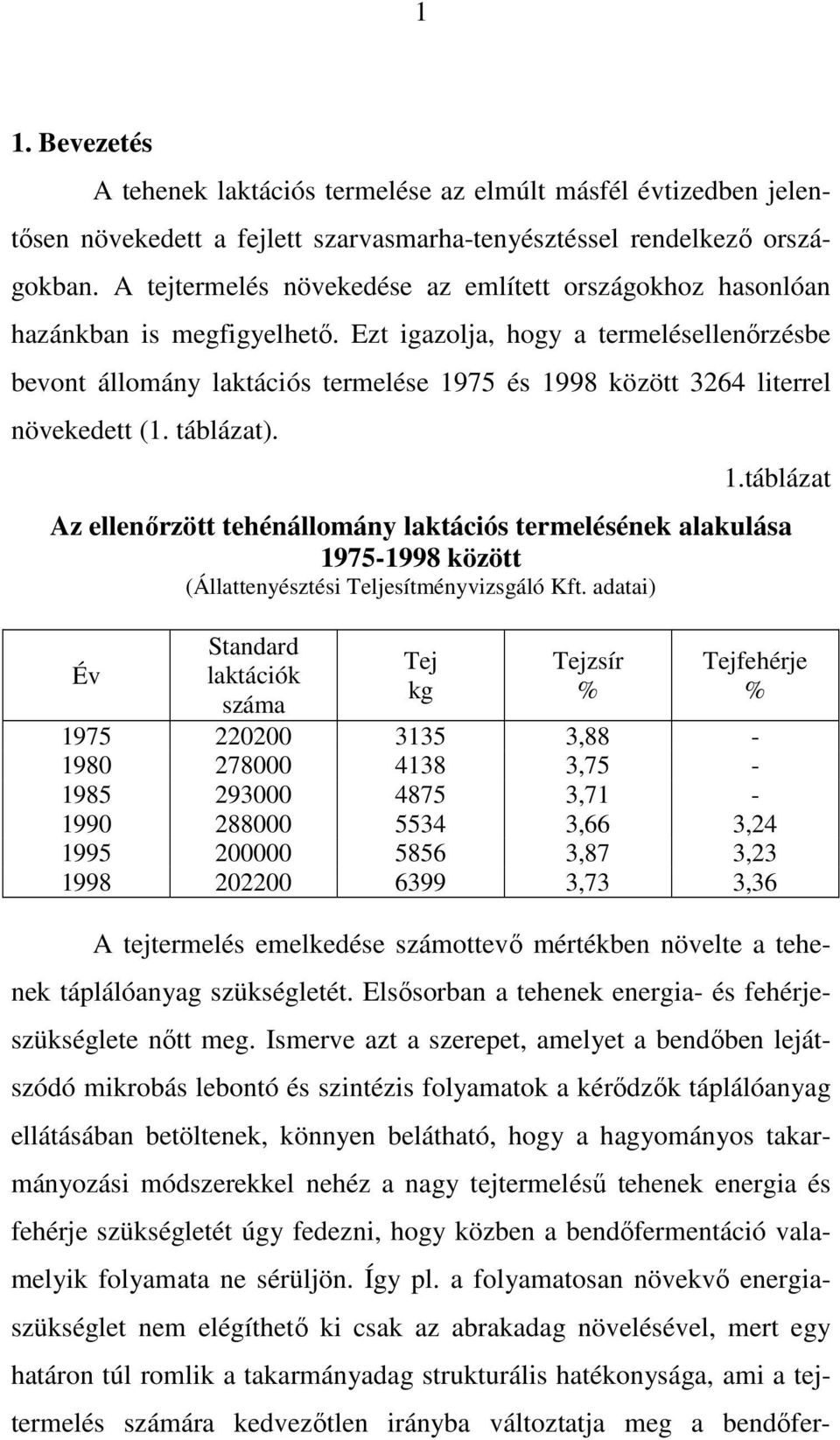 Ezt igazolja, hogy a termelésellenırzésbe bevont állomány laktációs termelése 19