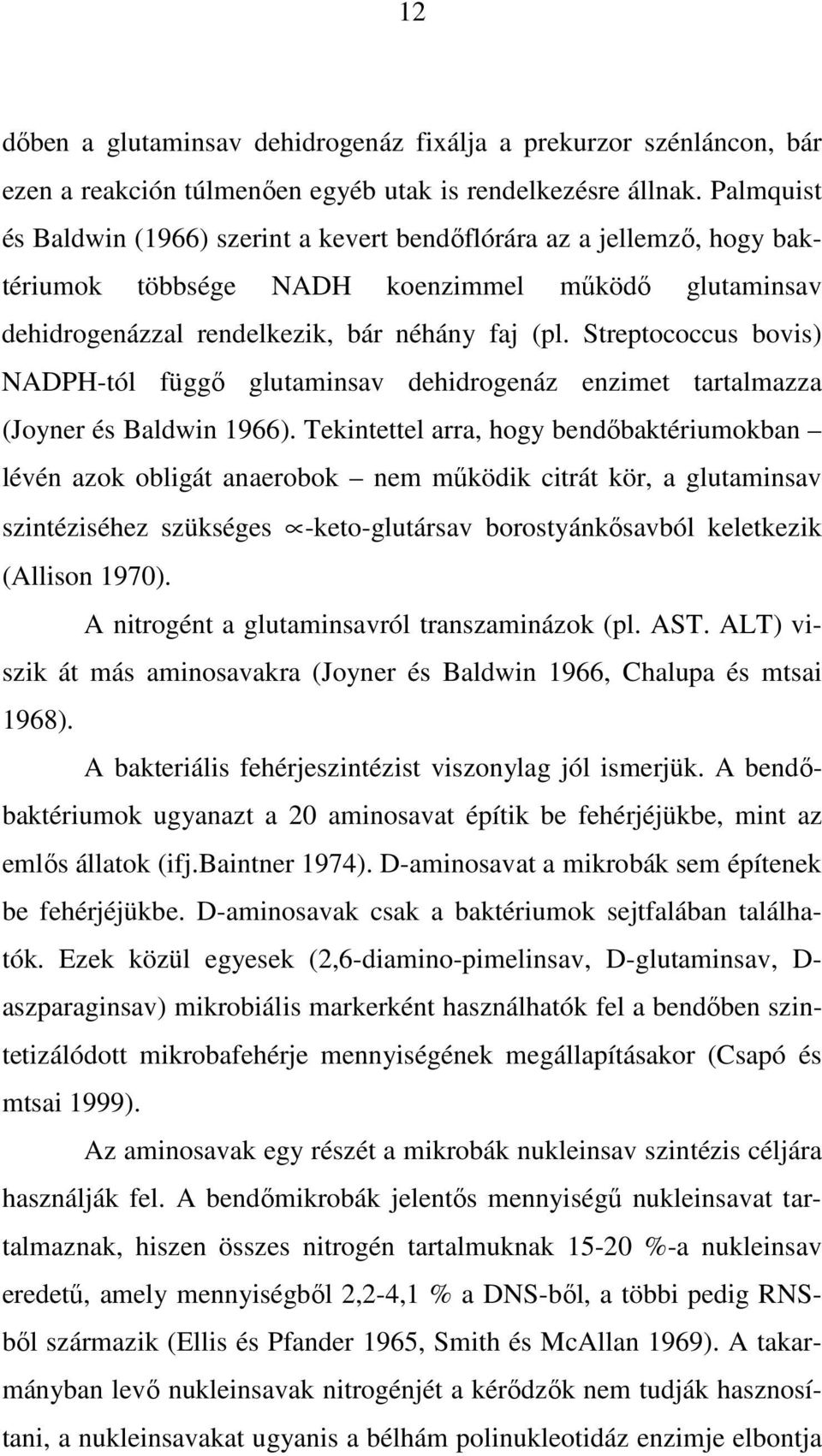 Streptococcus bovis) NADPH-tól függı glutaminsav dehidrogenáz enzimet tartalmazza (Joyner és Baldwin 1966).