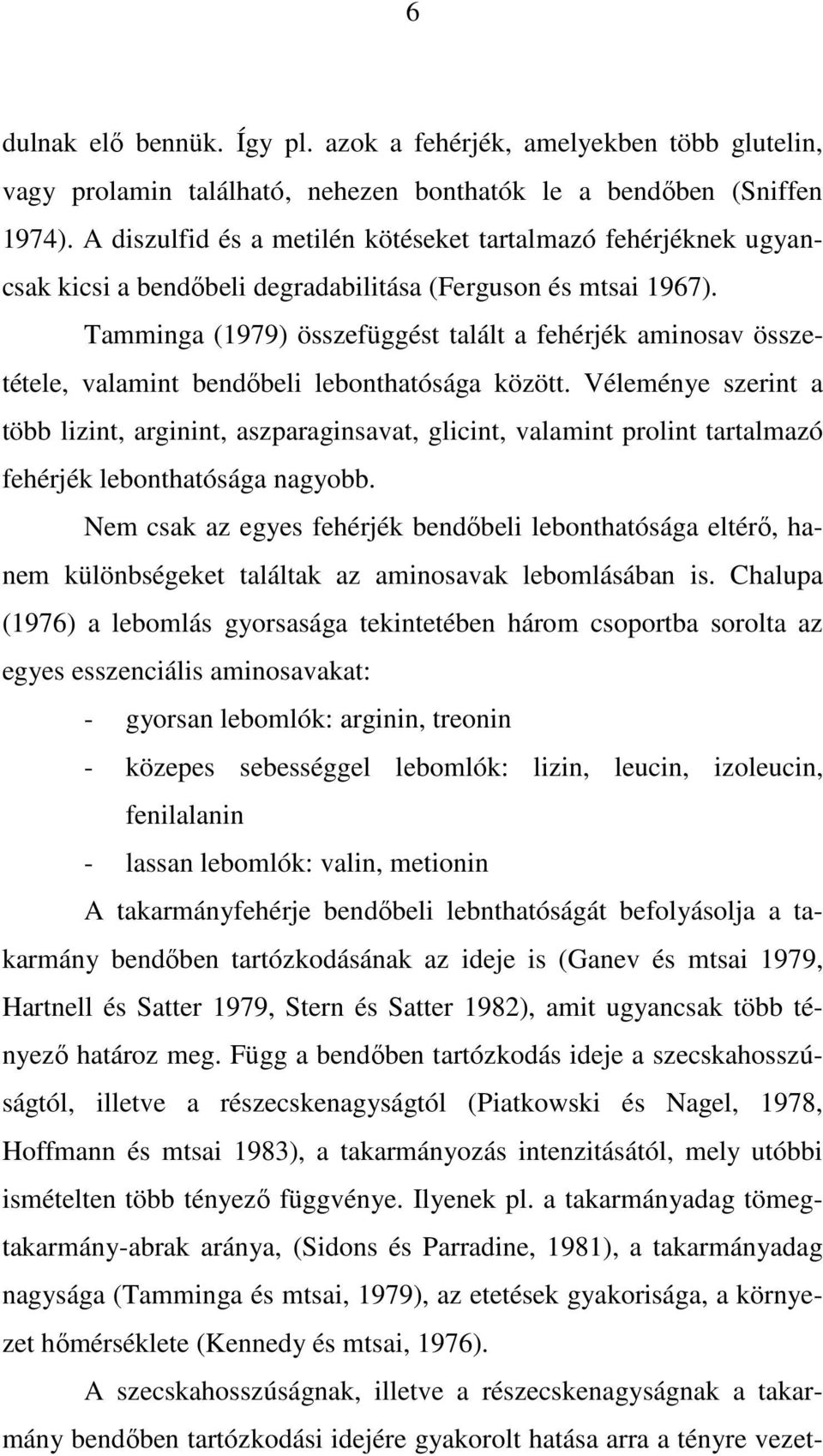 Tamminga (1979) összefüggést talált a fehérjék aminosav összetétele, valamint bendıbeli lebonthatósága között.