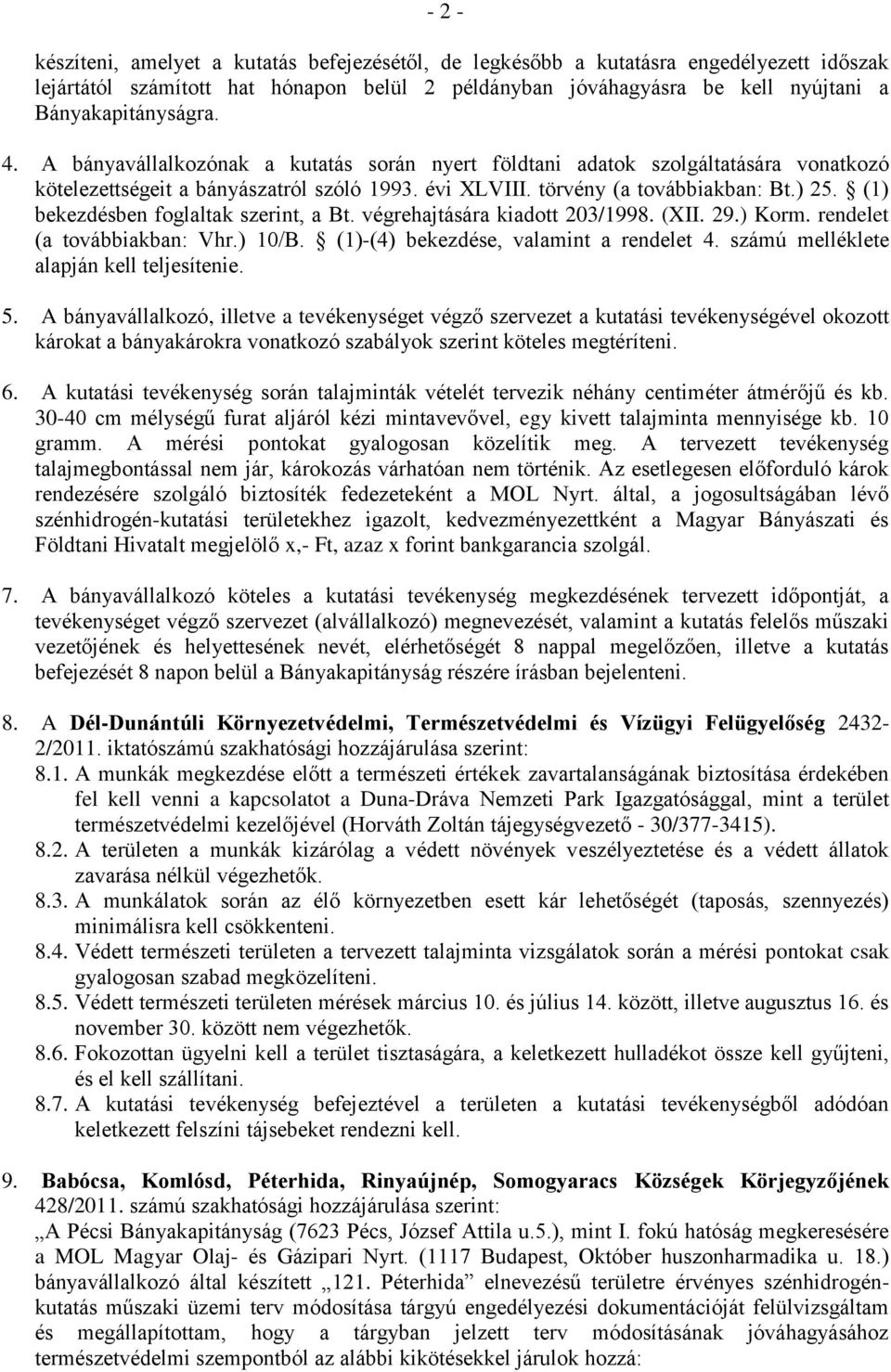 (1) bekezdésben foglaltak szerint, a Bt. végrehajtására kiadott 203/1998. (XII. 29.) Korm. rendelet (a továbbiakban: Vhr.) 10/B. (1)-(4) bekezdése, valamint a rendelet 4.