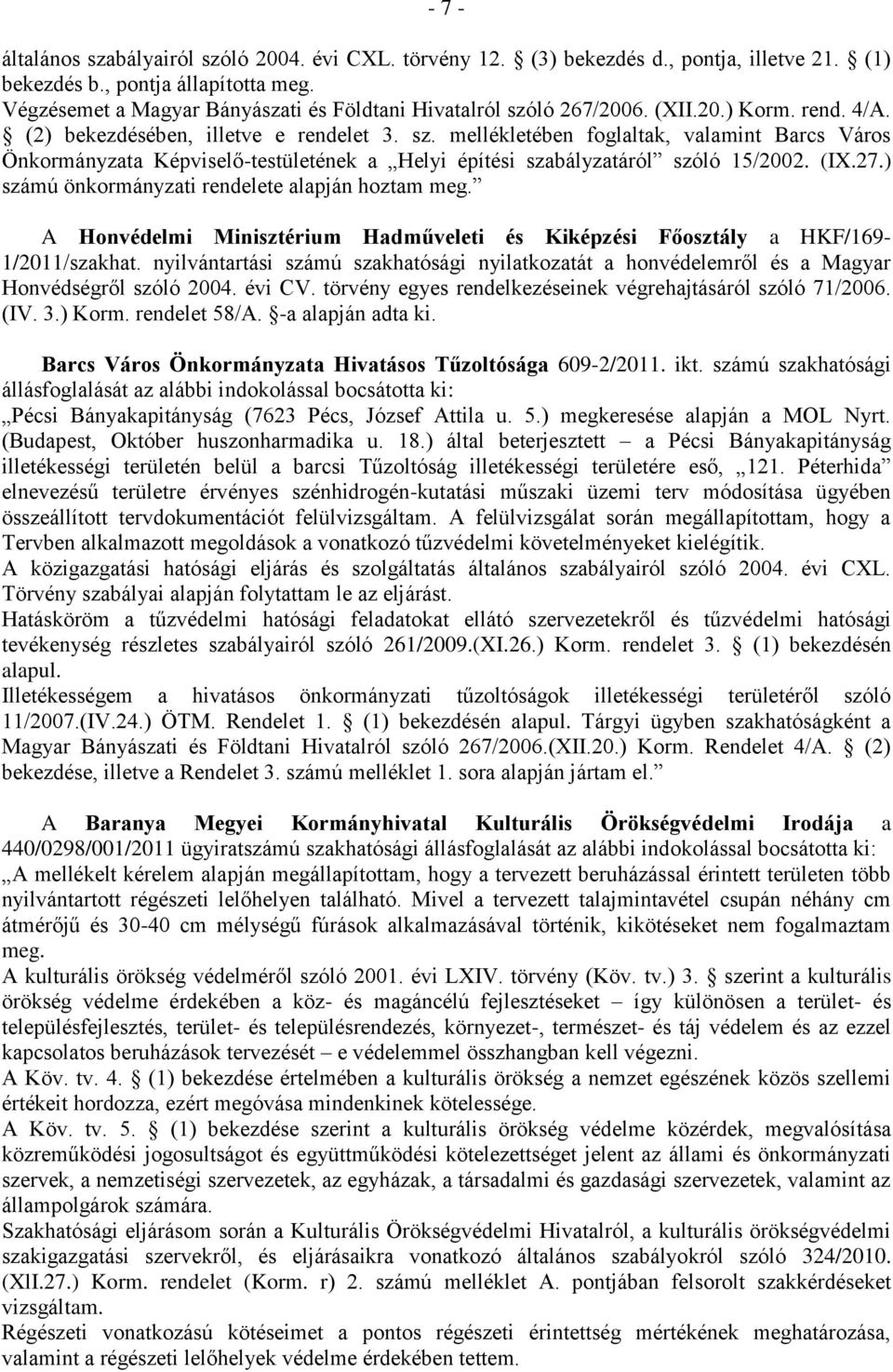 (IX.27.) számú önkormányzati rendelete alapján hoztam meg. A Honvédelmi Minisztérium Hadműveleti és Kiképzési Főosztály a HKF/169-1/2011/szakhat.