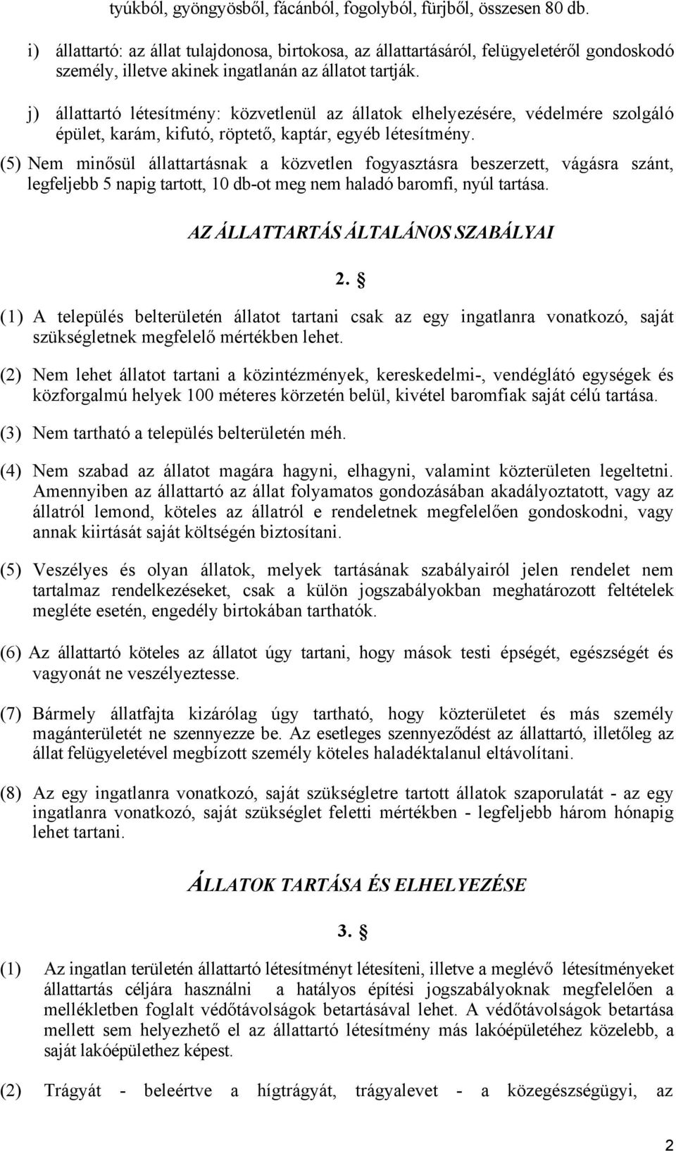 j) állattartó létesítmény: közvetlenül az állatok elhelyezésére, védelmére szolgáló épület, karám, kifutó, röptető, kaptár, egyéb létesítmény.