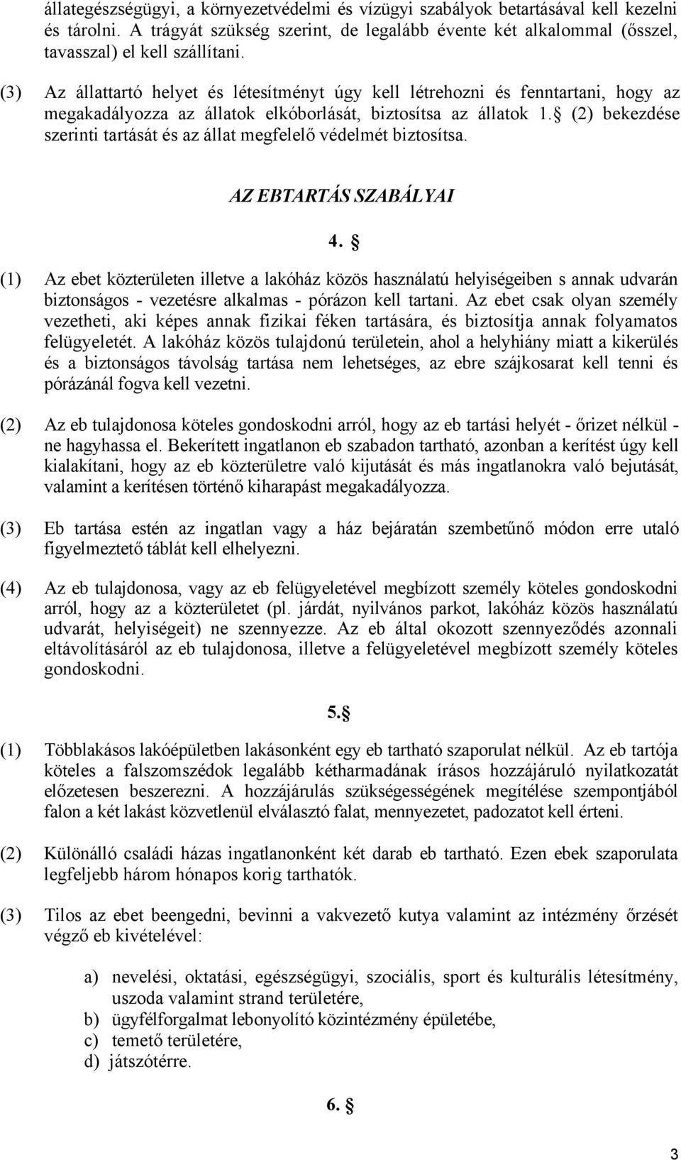 (2) bekezdése szerinti tartását és az állat megfelelő védelmét biztosítsa. AZ EBTARTÁS SZABÁLYAI 4.