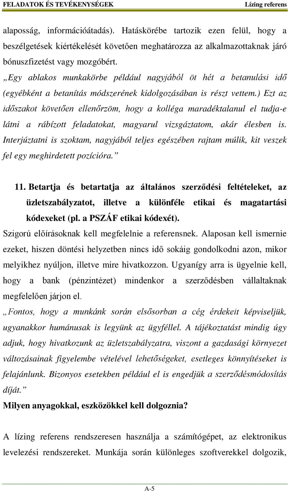Egy ablakos munkakörbe például nagyjából öt hét a betanulási idő (egyébként a betanítás módszerének kidolgozásában is részt vettem.