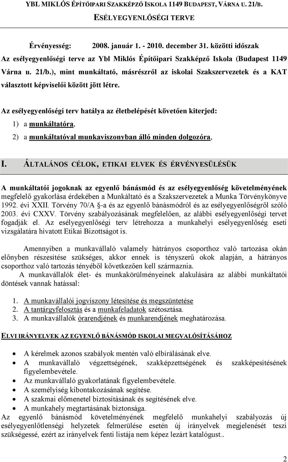 ), mint munkáltató, másrészről az iskolai Szakszervezetek és a KAT választott képviselői között jött létre.