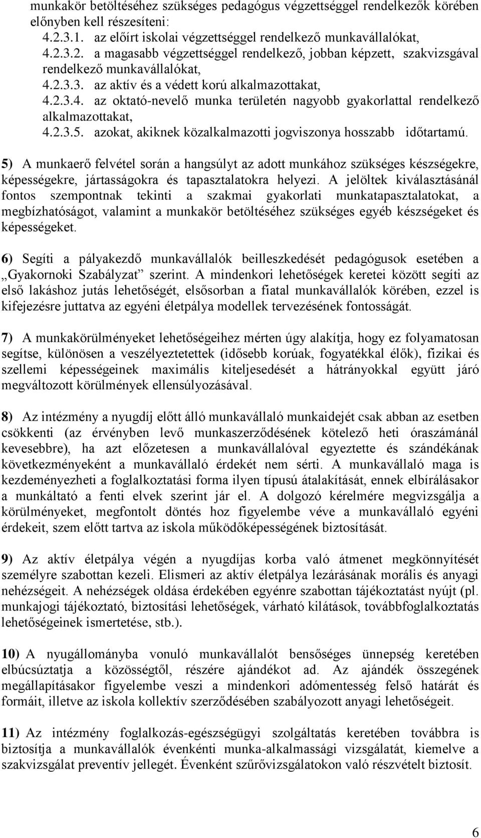 2.3.4. az oktató-nevelő munka területén nagyobb gyakorlattal rendelkező alkalmazottakat, 4.2.3.5. azokat, akiknek közalkalmazotti jogviszonya hosszabb időtartamú.