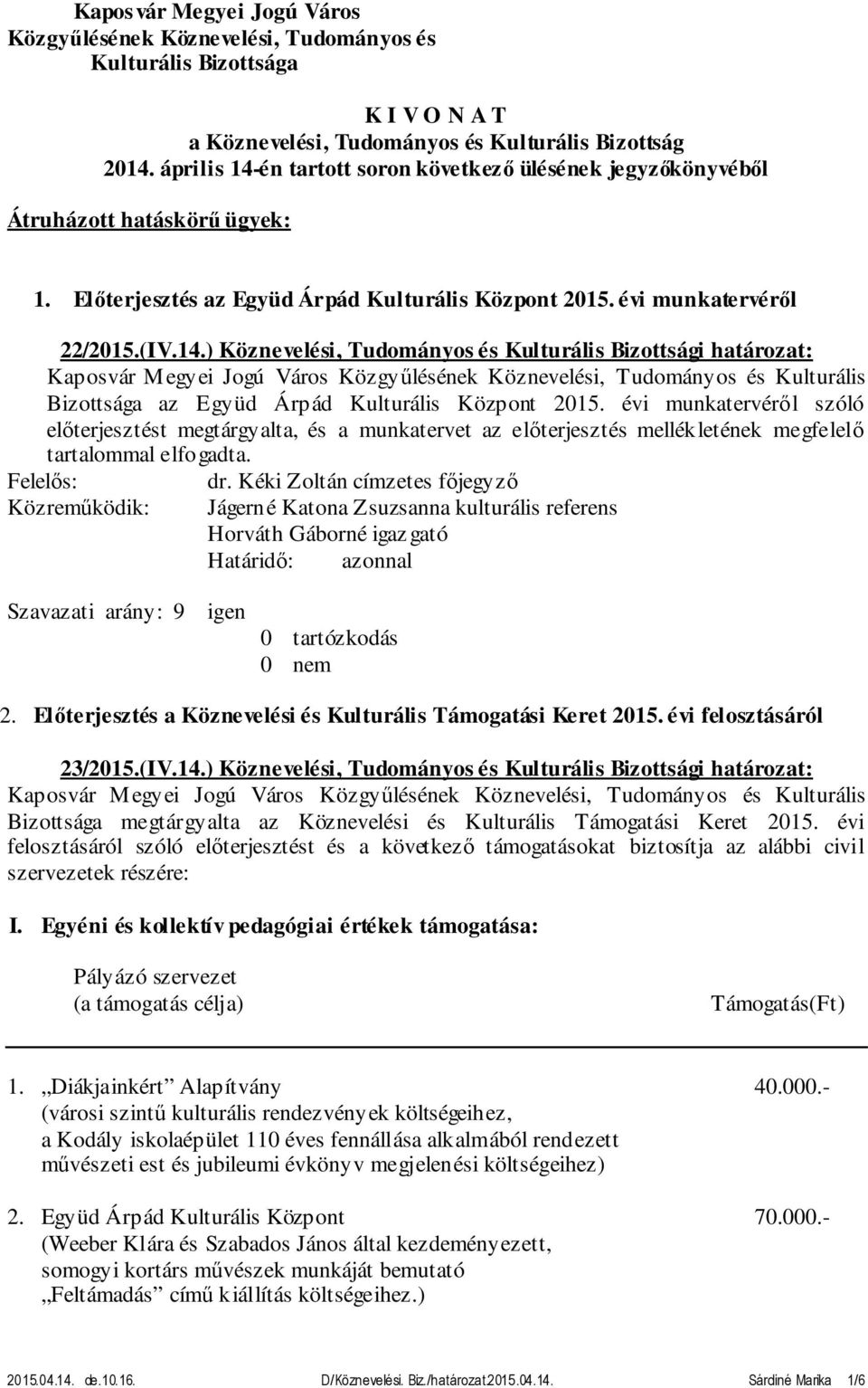 én tartott soron következő ülésének jegyzőkönyvéből Átruházott hatáskörű ügyek: 1. Előterjesztés az Együd Árpád Kulturális Központ 2015. évi munkatervéről 22/2015.(IV.14.