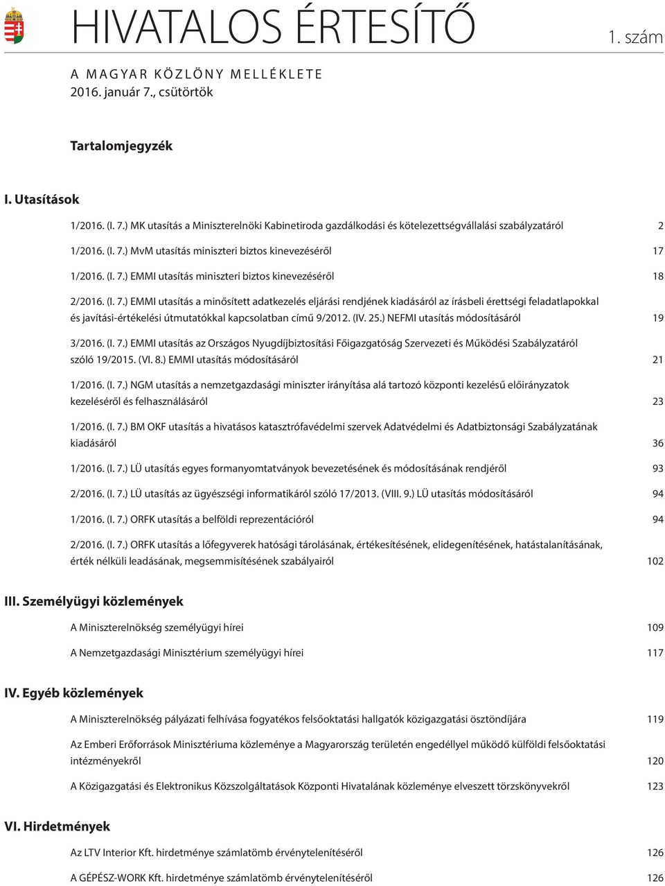 (IV. 25.) NEFMI utasítás módosításáról 19 3/2016. (I. 7.) EMMI utasítás az Országos Nyugdíjbiztosítási Főigazgatóság Szervezeti és Működési Szabályzatáról szóló 19/2015. (VI. 8.