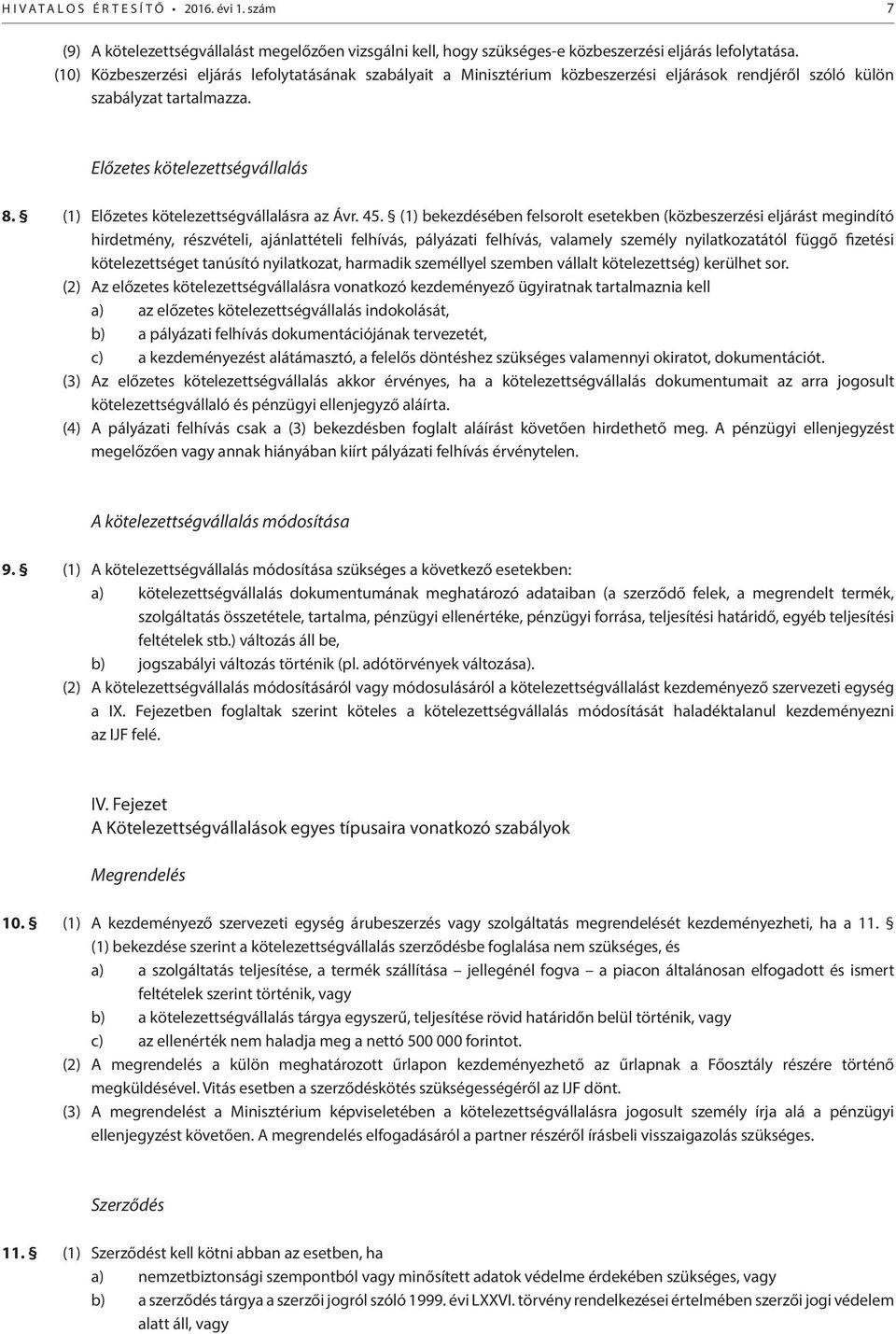 (1) Előzetes kötelezettségvállalásra az Ávr. 45.