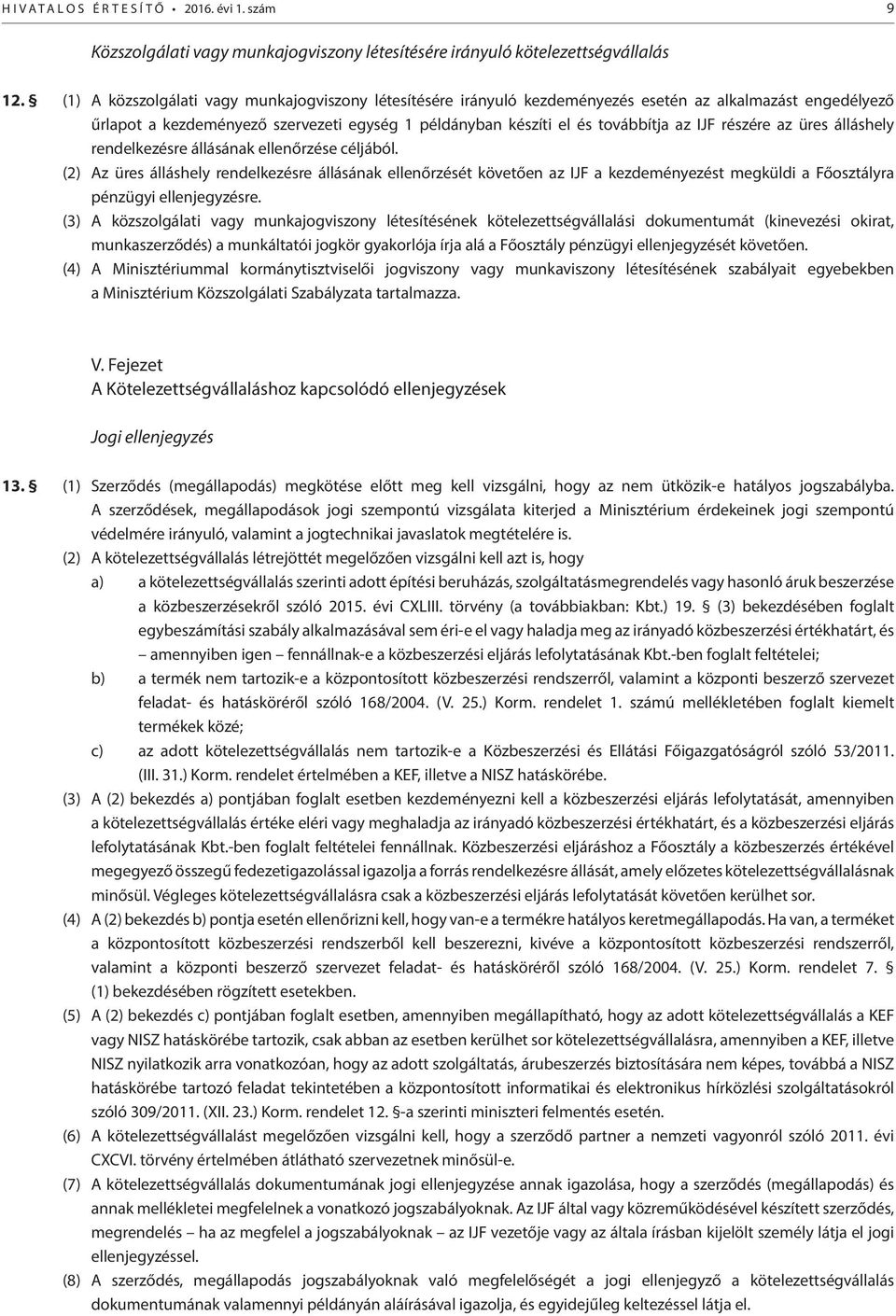 részére az üres álláshely rendelkezésre állásának ellenőrzése céljából.