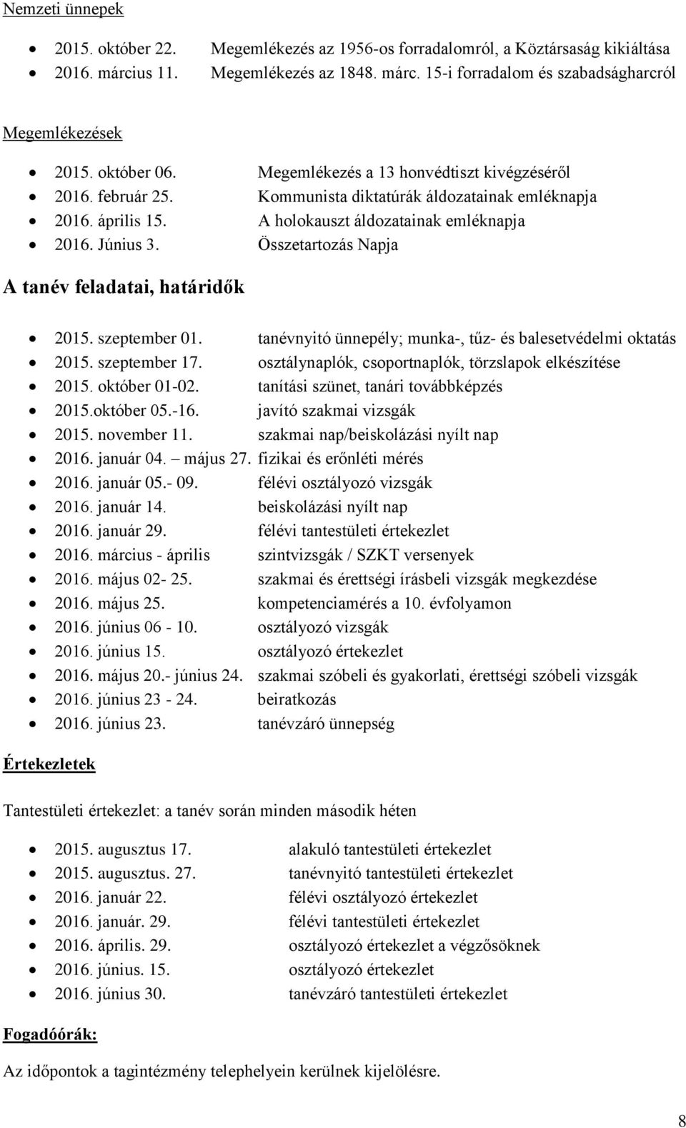 Összetartozás Napja A tanév feladatai, határidők 2015. szeptember 01. tanévnyitó ünnepély; munka-, tűz- és balesetvédelmi oktatás 2015. szeptember 17.